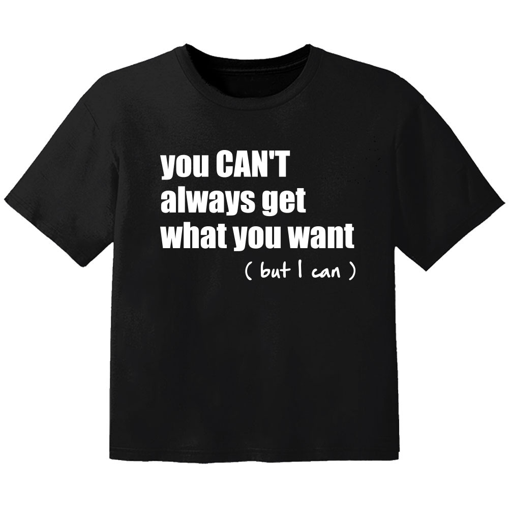 cool baby t-shirt you cant always get what you want but I can